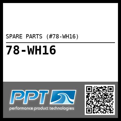 SPARE PARTS (#78-WH16) - Click Here to See Product Details