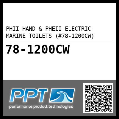 PHII HAND & PHEII ELECTRIC MARINE TOILETS (#78-1200CW) - Click Here to See Product Details