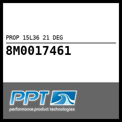 PROP 15L36 21 DEG PROP 15L36 21 DEG