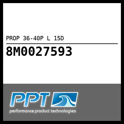 PROP 36-40P L 15D PROP 36-40P L 15D