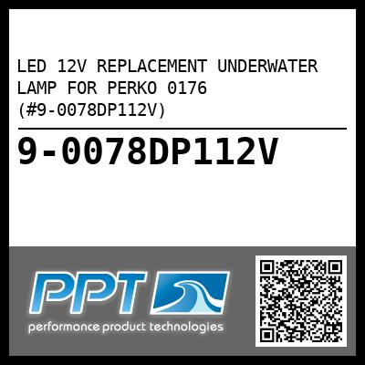 LED 12V REPLACEMENT UNDERWATER LAMP FOR PERKO 0176 (#9-0078DP112V)