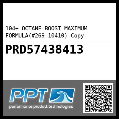 104+ OCTANE BOOST MAXIMUM FORMULA(#269-10410) Copy - Click Here to See Product Details