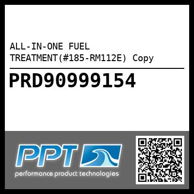 ALL-IN-ONE FUEL TREATMENT(#185-RM112E) Copy - Click Here to See Product Details
