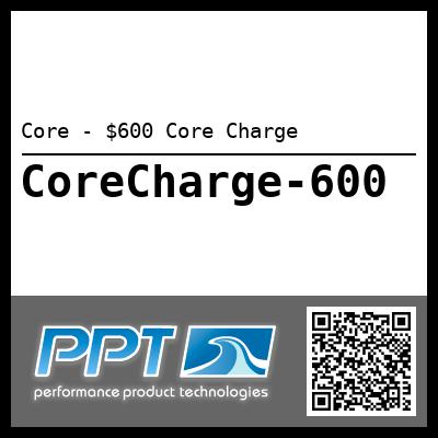Core - $600 Core Charge - Click Here to See Product Details