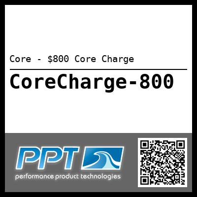 Core - $800 Core Charge - Click Here to See Product Details