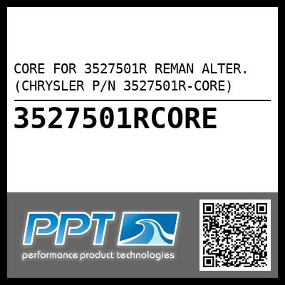 CORE FOR 3527501R REMAN ALTER. (CHRYSLER P/N 3527501R-CORE) - Click Here to See Product Details