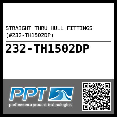STRAIGHT THRU HULL FITTINGS (#232-TH1502DP) - Click Here to See Product Details