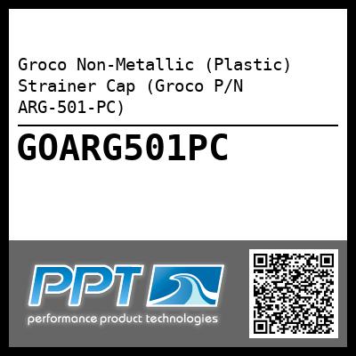 Groco Non-Metallic (Plastic) Strainer Cap (Groco P/N ARG-501-PC) - Click Here to See Product Details