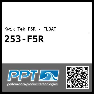 Kwik Tek F5R - FLOAT - Click Here to See Product Details