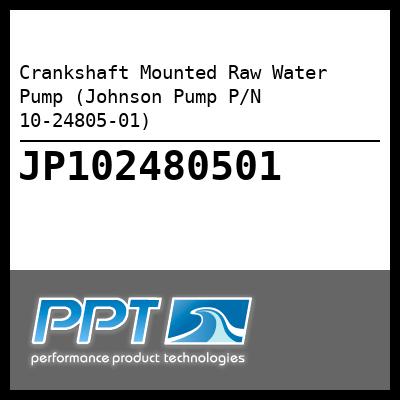 Crankshaft Mounted Raw Water Pump (Johnson Pump P/N 10-24805-01) Crankshaft Mounted Raw Water Pump (Johnson Pump P/N 10-24805-01)