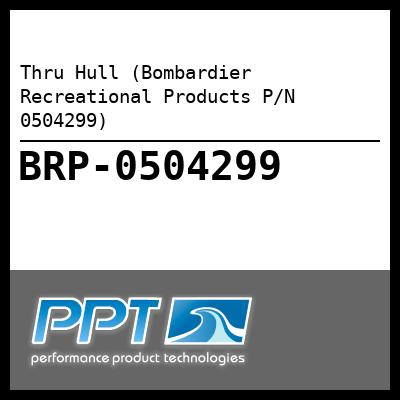 Thru Hull (Bombardier Recreational Products P/N 0504299) Thru Hull (Bombardier Recreational Products P/N 0504299)