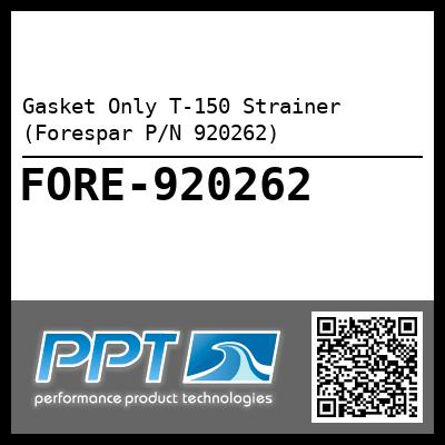 Gasket Only T-150 Strainer (Forespar P/N 920262)