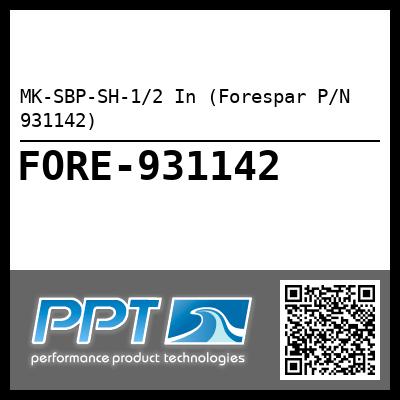 MK-SBP-SH-1/2 In (Forespar P/N 931142)