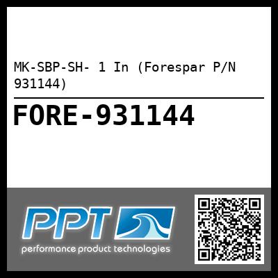 MK-SBP-SH- 1 In (Forespar P/N 931144)