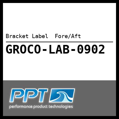 Bracket Label Fore/Aft Bracket Label Fore/Aft