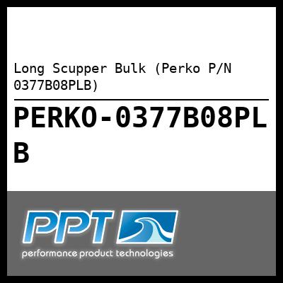 Long Scupper Bulk (Perko P/N 0377B08PLB) Long Scupper Bulk (Perko P/N 0377B08PLB)