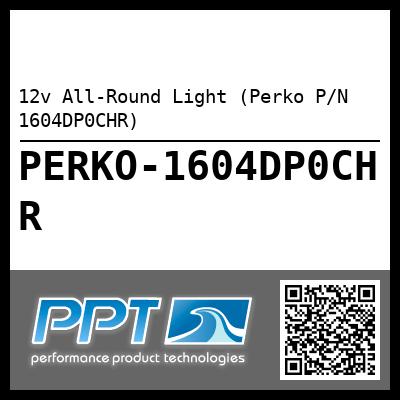 12v All-Round Light (Perko P/N 1604DP0CHR)