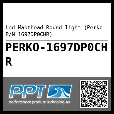 Led Masthead Round light (Perko P/N 1697DP0CHR)