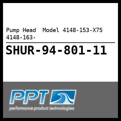 Pump Head  Model 4148-153-X75  4148-163-