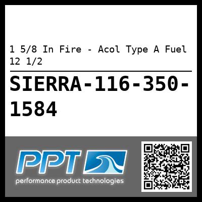 1 5/8 In Fire - Acol Type A Fuel 12 1/2