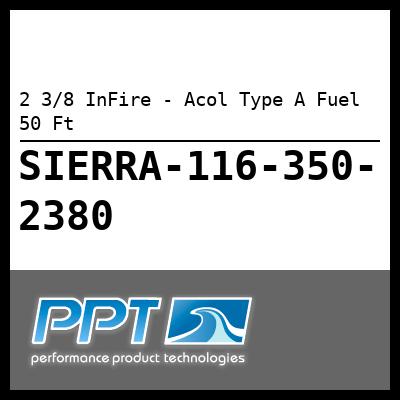 2 3/8 InFire - Acol Type A Fuel 50 Ft