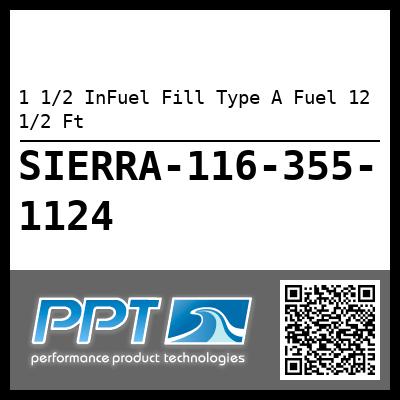 1 1/2 InFuel Fill Type A Fuel 12 1/2 Ft