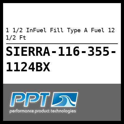 1 1/2 InFuel Fill Type A Fuel 12 1/2 Ft 1 1/2 InFuel Fill Type A Fuel 12 1/2 Ft