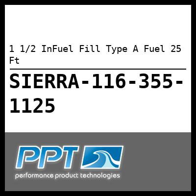 1 1/2 InFuel Fill Type A Fuel 25 Ft