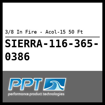 3/8 In Fire - Acol-15 50 Ft 3/8 In Fire - Acol-15 50 Ft