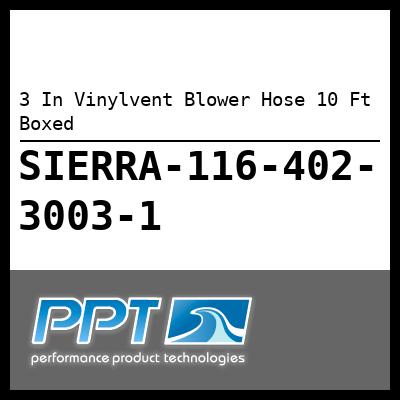 3 In Vinylvent Blower Hose 10 Ft Boxed