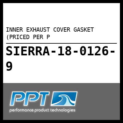 INNER EXHAUST COVER GASKET (PRICED PER P INNER EXHAUST COVER GASKET (PRICED PER P