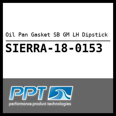 Oil Pan Gasket SB GM LH Dipstick