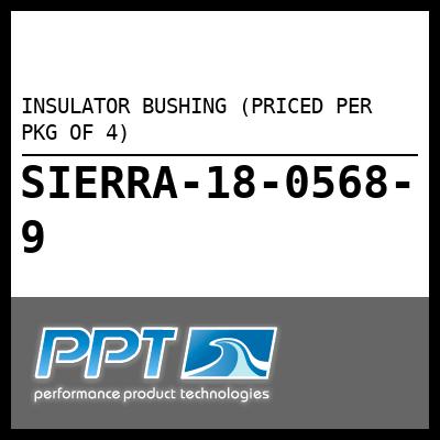 INSULATOR BUSHING (PRICED PER PKG OF 4) INSULATOR BUSHING (PRICED PER PKG OF 4)
