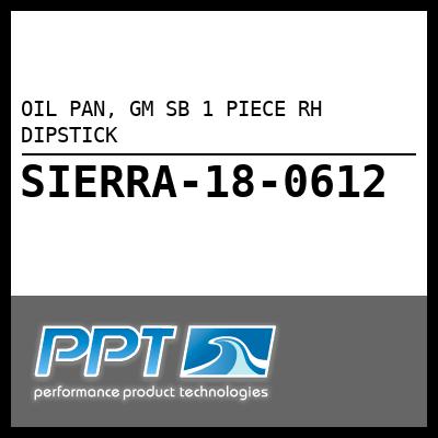 OIL PAN, GM SB 1 PIECE RH DIPSTICK OIL PAN, GM SB 1 PIECE RH DIPSTICK