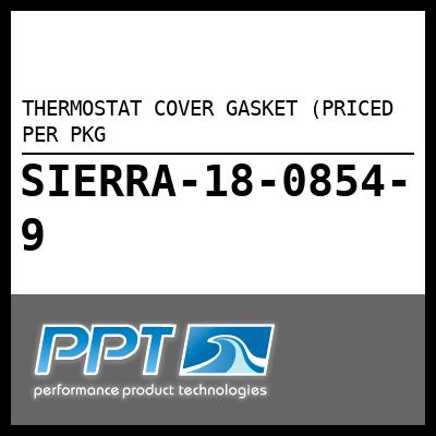 THERMOSTAT COVER GASKET (PRICED PER PKG THERMOSTAT COVER GASKET (PRICED PER PKG