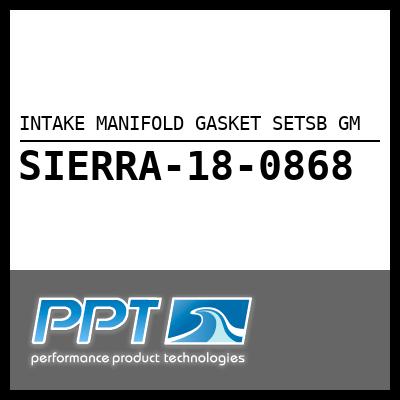 INTAKE MANIFOLD GASKET SETSB GM INTAKE MANIFOLD GASKET SETSB GM