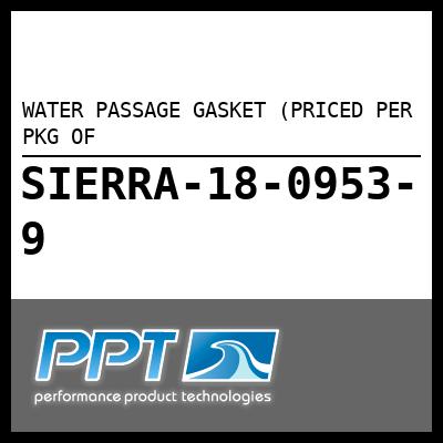 WATER PASSAGE GASKET (PRICED PER PKG OF WATER PASSAGE GASKET (PRICED PER PKG OF