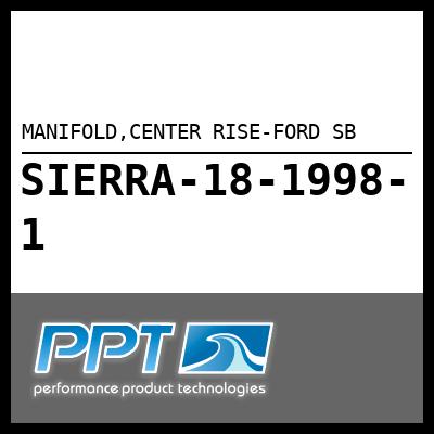 MANIFOLD,CENTER RISE-FORD SB MANIFOLD,CENTER RISE-FORD SB
