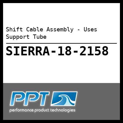 Shift Cable Assembly - Uses Support Tube