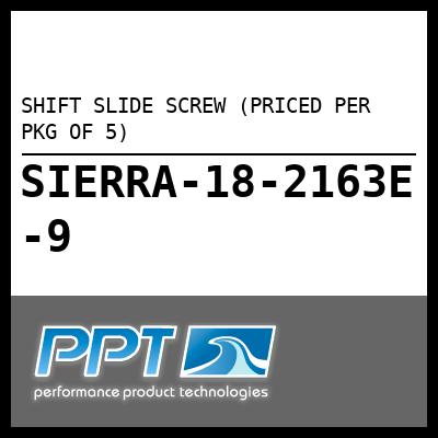 SHIFT SLIDE SCREW (PRICED PER PKG OF 5) SHIFT SLIDE SCREW (PRICED PER PKG OF 5)