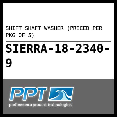 SHIFT SHAFT WASHER (PRICED PER PKG OF 5) SHIFT SHAFT WASHER (PRICED PER PKG OF 5)