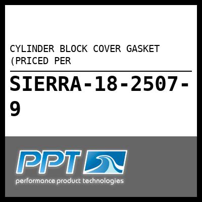CYLINDER BLOCK COVER GASKET (PRICED PER CYLINDER BLOCK COVER GASKET (PRICED PER