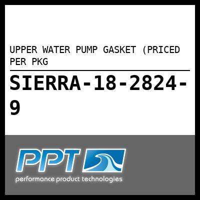 UPPER WATER PUMP GASKET (PRICED PER PKG UPPER WATER PUMP GASKET (PRICED PER PKG