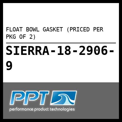 FLOAT BOWL GASKET (PRICED PER PKG OF 2) FLOAT BOWL GASKET (PRICED PER PKG OF 2)