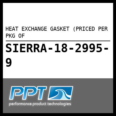 HEAT EXCHANGE GASKET (PRICED PER PKG OF HEAT EXCHANGE GASKET (PRICED PER PKG OF