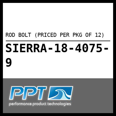 ROD BOLT (PRICED PER PKG OF 12) ROD BOLT (PRICED PER PKG OF 12)