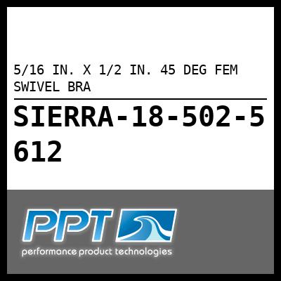 5/16 IN. X 1/2 IN. 45 DEG FEM SWIVEL BRA 5/16 IN. X 1/2 IN. 45 DEG FEM SWIVEL BRA