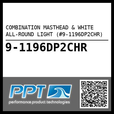 COMBINATION MASTHEAD & WHITE ALL-ROUND LIGHT (#9-1196DP2CHR) - Click Here to See Product Details