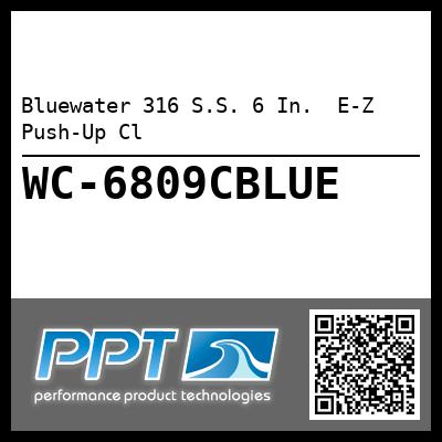 Bluewater 316 S.S. 6 In.  E-Z Push-Up Cl