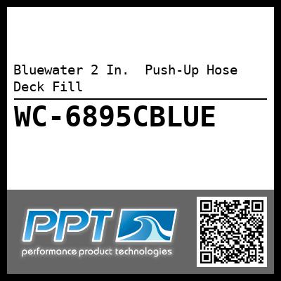 Bluewater 2 In.  Push-Up Hose Deck Fill